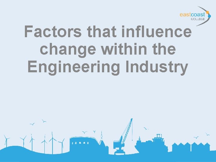Factors that influence change within the Engineering Industry 