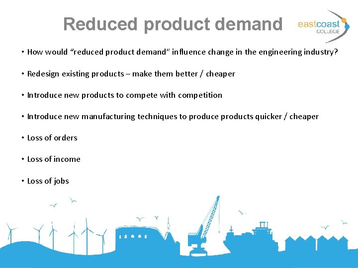 Reduced product demand • How would “reduced product demand” influence change in the engineering