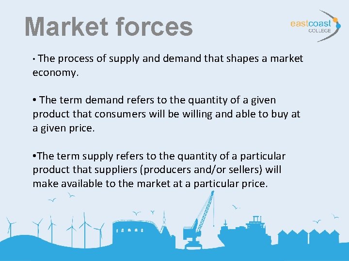 Market forces • The process of supply and demand that shapes a market economy.