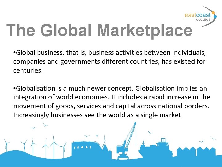 The Global Marketplace • Global business, that is, business activities between individuals, companies and