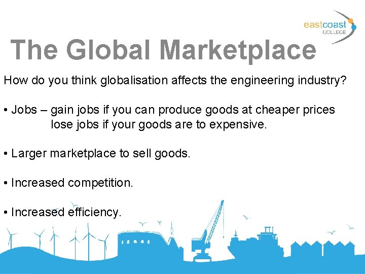 The Global Marketplace How do you think globalisation affects the engineering industry? • Jobs