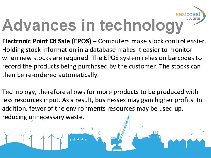 Advances in technology Electronic Point Of Sale (EPOS) – Computers make stock control easier.