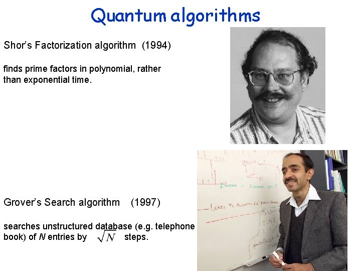 Quantum algorithms Shor’s Factorization algorithm (1994) finds prime factors in polynomial, rather than exponential