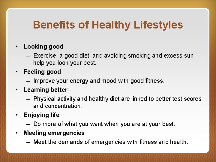 Benefits of Healthy Lifestyles • Looking good – Exercise, a good diet, and avoiding