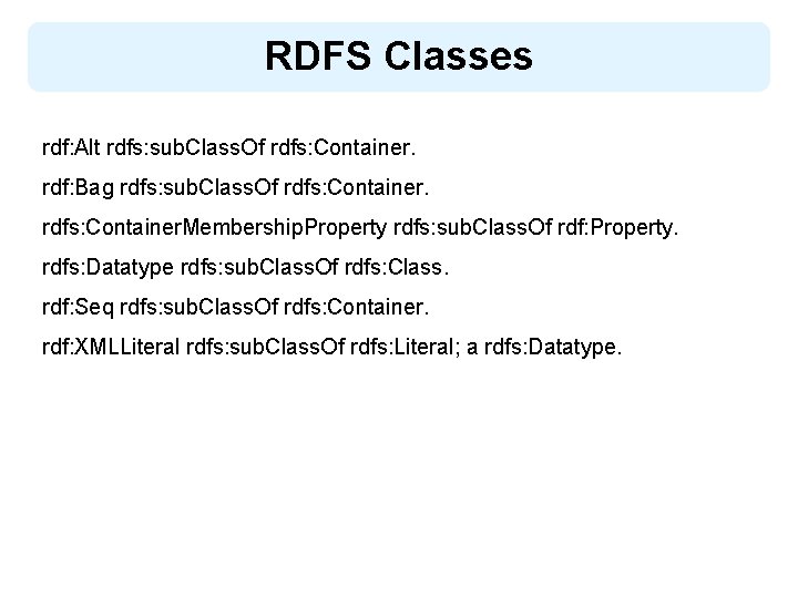 RDFS Classes rdf: Alt rdfs: sub. Class. Of rdfs: Container. rdf: Bag rdfs: sub.