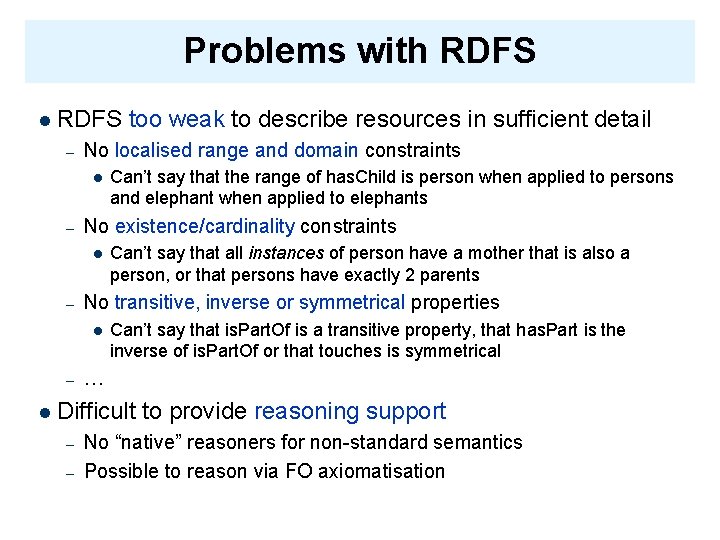 Problems with RDFS l RDFS – No localised range and domain constraints l –