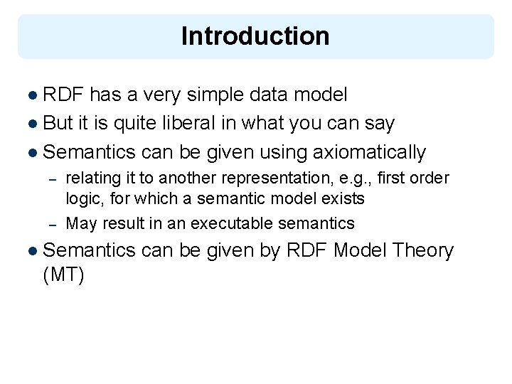Introduction l RDF has a very simple data model l But it is quite