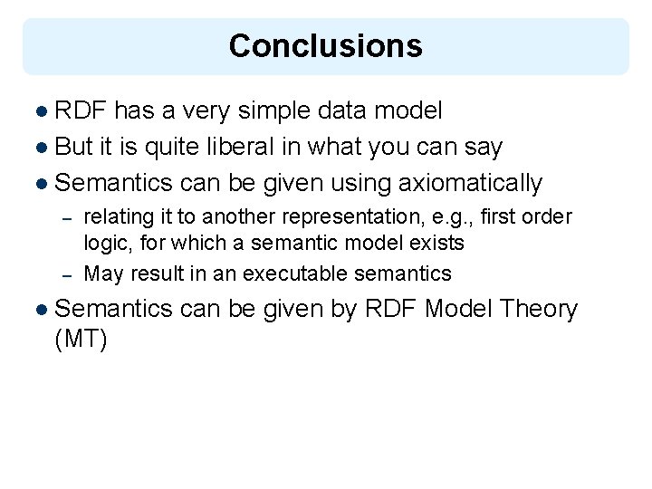 Conclusions l RDF has a very simple data model l But it is quite