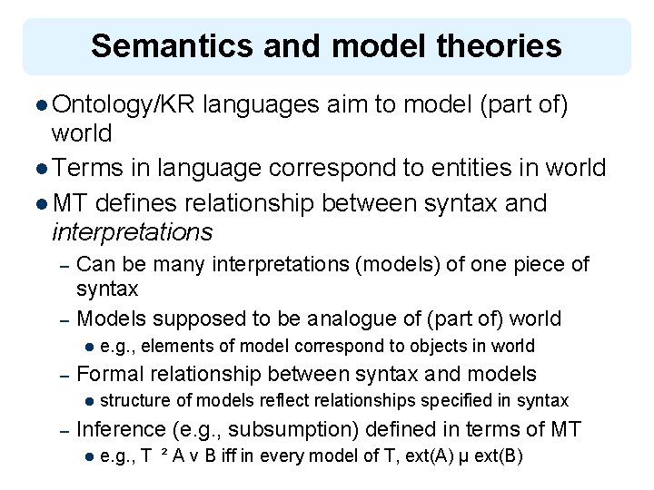 Semantics and model theories l Ontology/KR languages aim to model (part of) world l