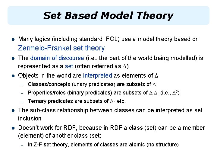 Set Based Model Theory l Many logics (including standard FOL) use a model theory
