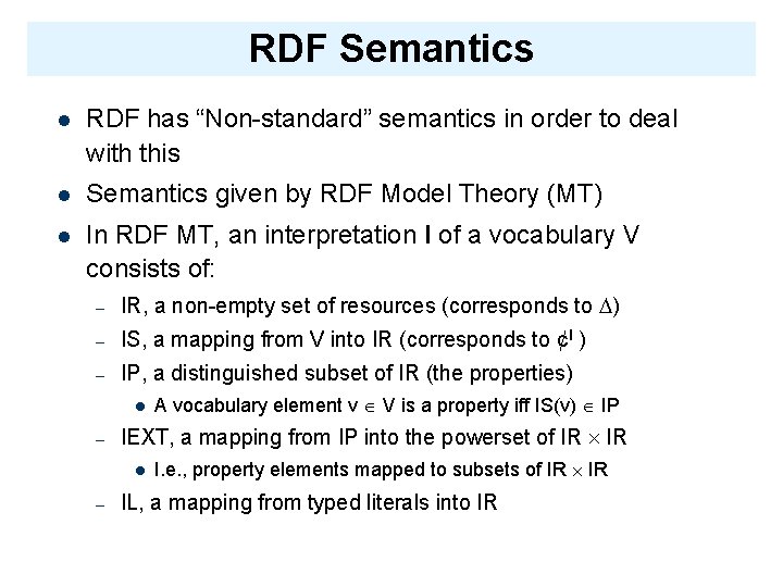 RDF Semantics l RDF has “Non-standard” semantics in order to deal with this l