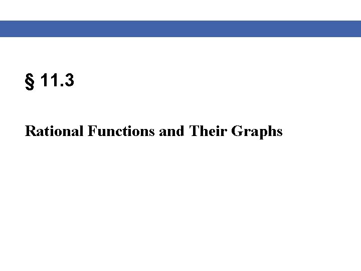 § 11. 3 Rational Functions and Their Graphs 