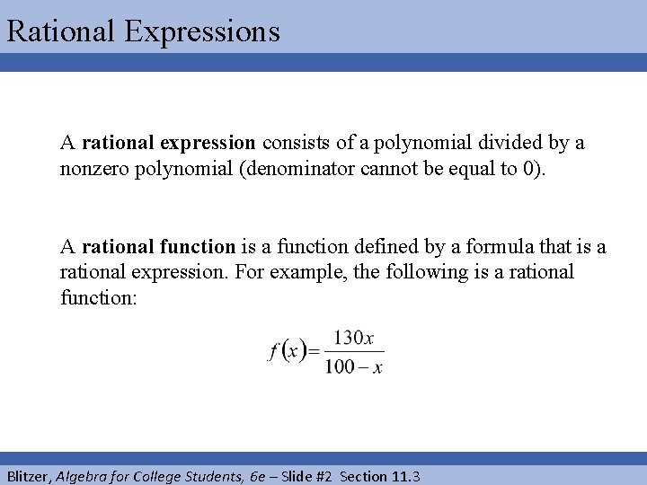 Rational Expressions A rational expression consists of a polynomial divided by a nonzero polynomial