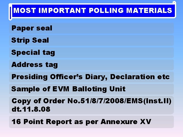 MOST IMPORTANT POLLING MATERIALS Paper seal Strip Seal Special tag Address tag Presiding Officer’s