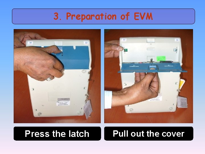 3. Preparation of EVM Press the latch Pull out the cover 