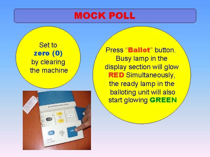 MOCK POLL Set to zero (0) by clearing the machine Press “Ballot” button. Busy
