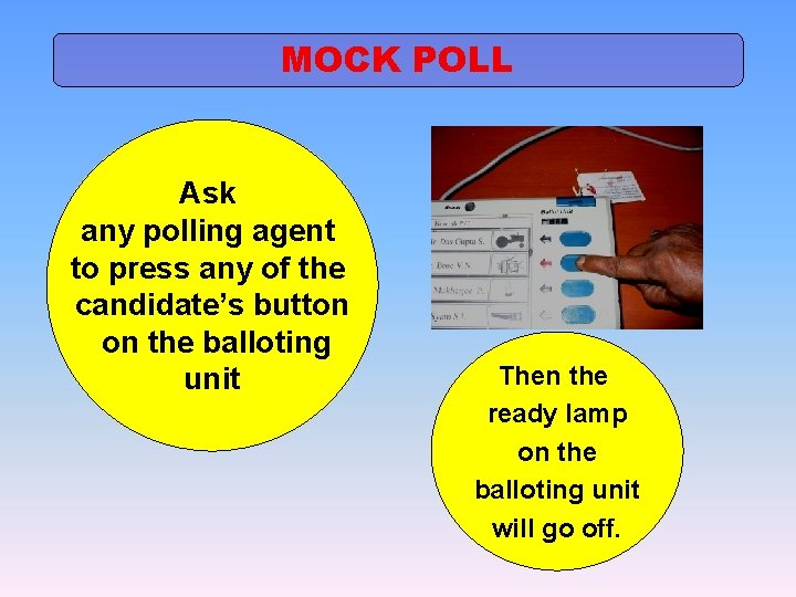MOCK POLL Ask any polling agent to press any of the candidate’s button on
