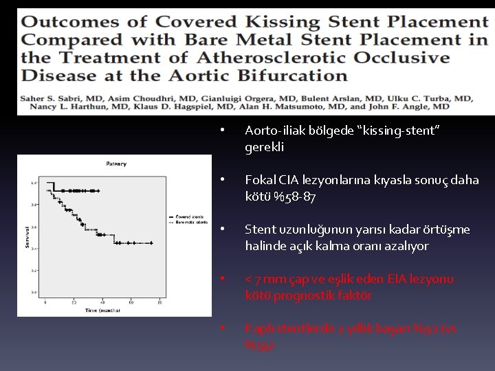  • Aorto-iliak bölgede “kissing-stent” gerekli • Fokal CIA lezyonlarına kıyasla sonuç daha kötü