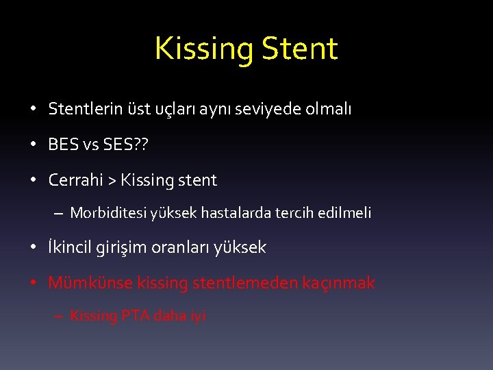 Kissing Stent • Stentlerin üst uçları aynı seviyede olmalı • BES vs SES? ?