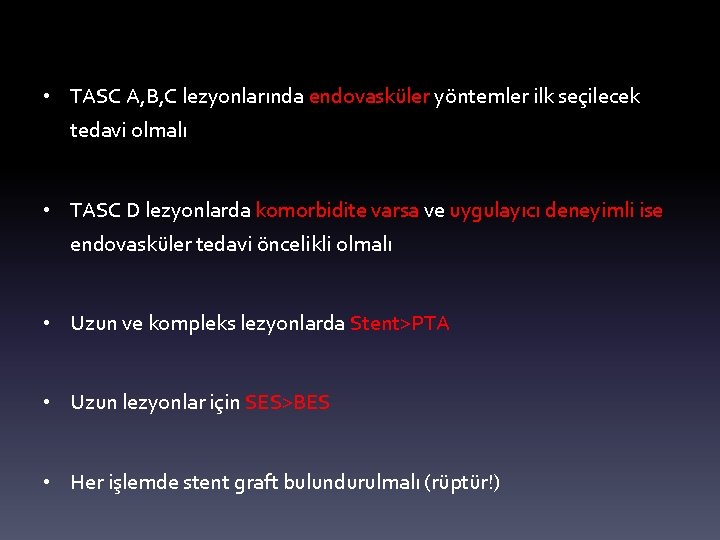  • TASC A, B, C lezyonlarında endovasküler yöntemler ilk seçilecek tedavi olmalı •