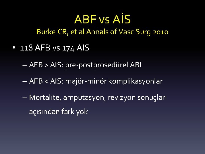 ABF vs AİS Burke CR, et al Annals of Vasc Surg 2010 • 118 ABF vs AİS Burke CR, et al Annals of Vasc Surg 2010 • 118