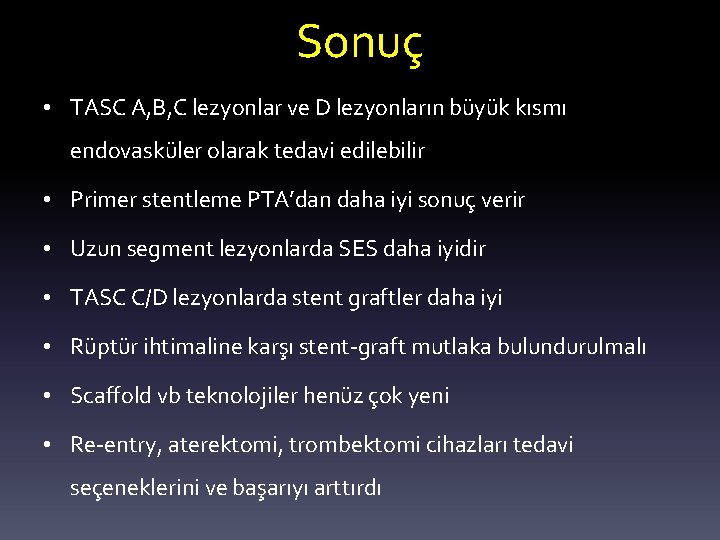 Sonuç • TASC A, B, C lezyonlar ve D lezyonların büyük kısmı endovasküler olarak