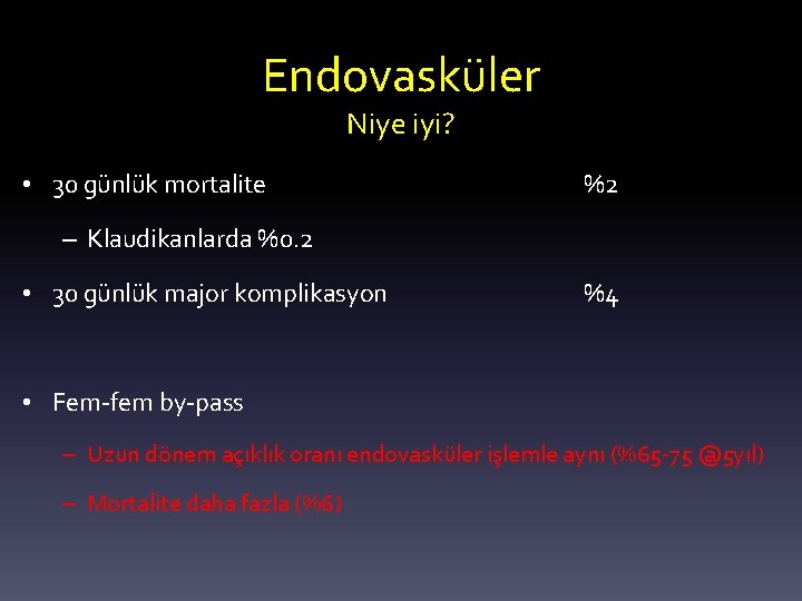 Endovasküler Niye iyi? • 30 günlük mortalite %2 – Klaudikanlarda %0. 2 • 30