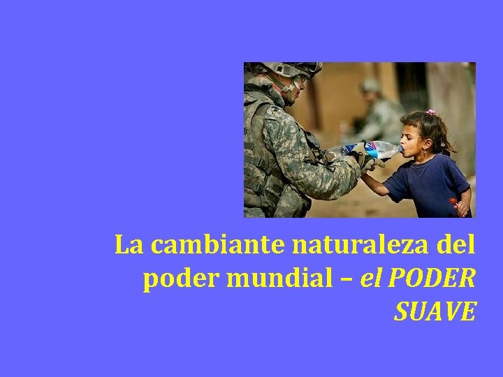 La cambiante naturaleza del poder mundial – el PODER SUAVE 