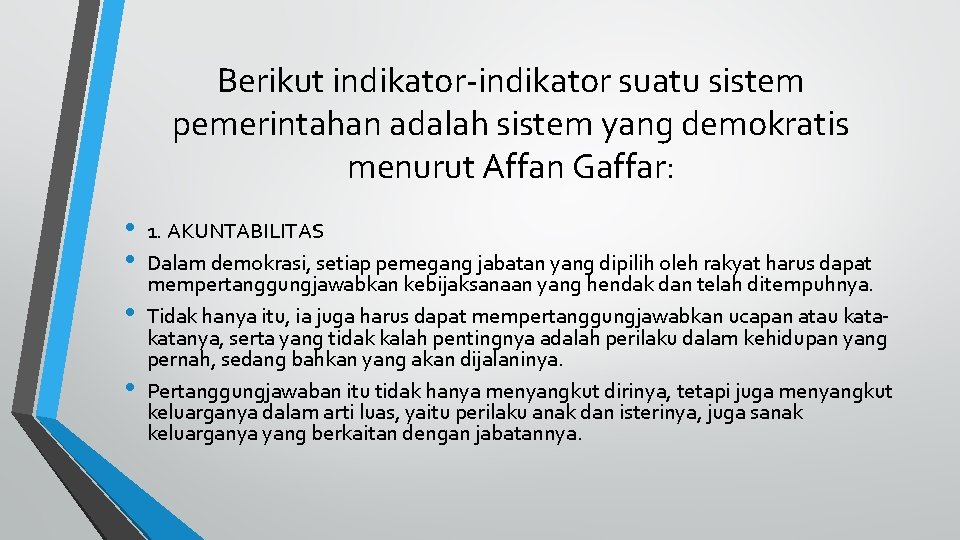 Berikut indikator-indikator suatu sistem pemerintahan adalah sistem yang demokratis menurut Affan Gaffar: • •