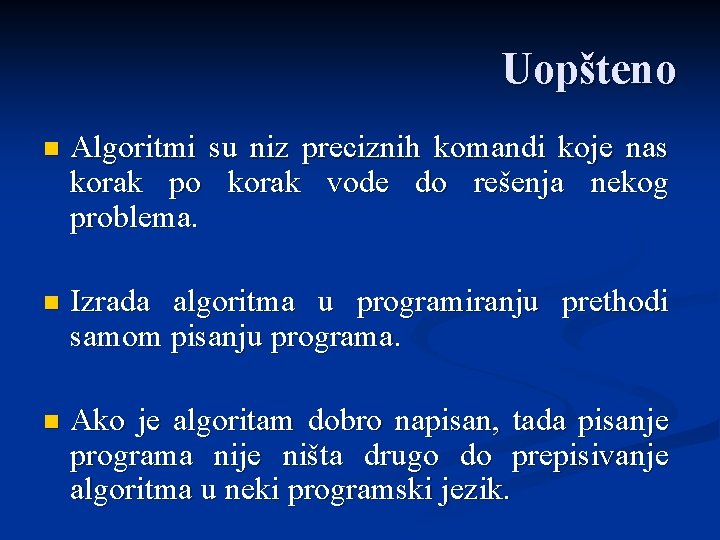 Uopšteno n Algoritmi su niz preciznih komandi koje nas korak po korak vode do