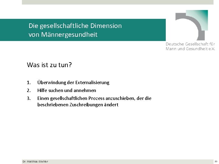 Die gesellschaftliche Dimension von Männergesundheit Was ist zu tun? 1. Überwindung der Externalisierung 2.