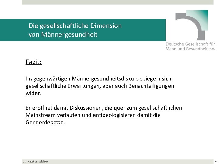Die gesellschaftliche Dimension von Männergesundheit Fazit: Im gegenwärtigen Männergesundheitsdiskurs spiegeln sich gesellschaftliche Erwartungen, aber