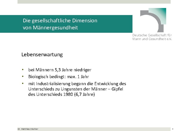 Die gesellschaftliche Dimension von Männergesundheit Lebenserwartung • bei Männern 5, 3 Jahre niedriger •