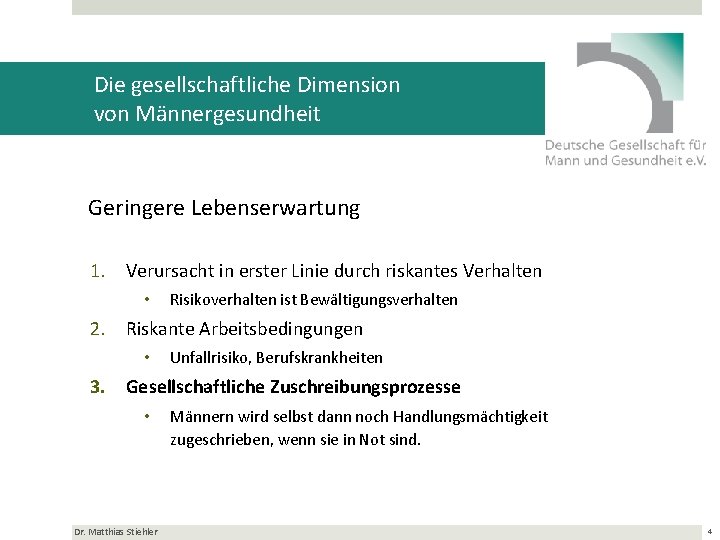 Die gesellschaftliche Dimension von Männergesundheit Geringere Lebenserwartung 1. Verursacht in erster Linie durch riskantes