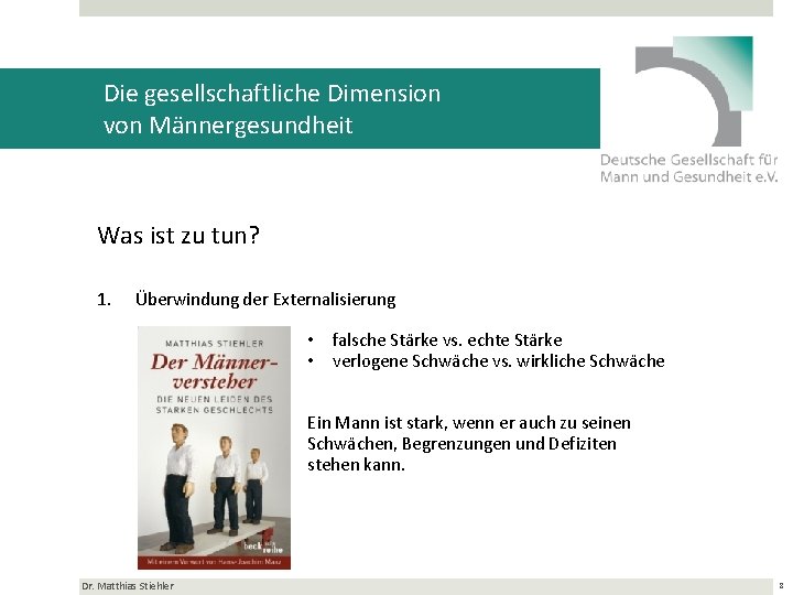 Die gesellschaftliche Dimension von Männergesundheit Was ist zu tun? 1. Überwindung der Externalisierung •