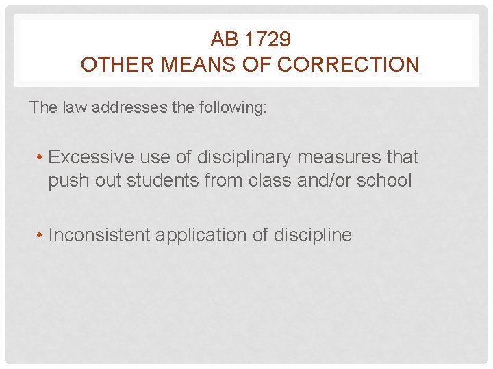 AB 1729 OTHER MEANS OF CORRECTION The law addresses the following: • Excessive use