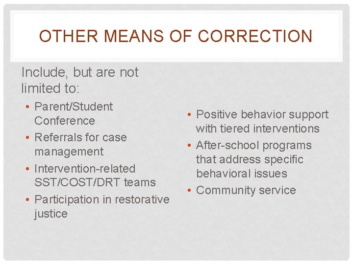 OTHER MEANS OF CORRECTION Include, but are not limited to: • Parent/Student Conference •