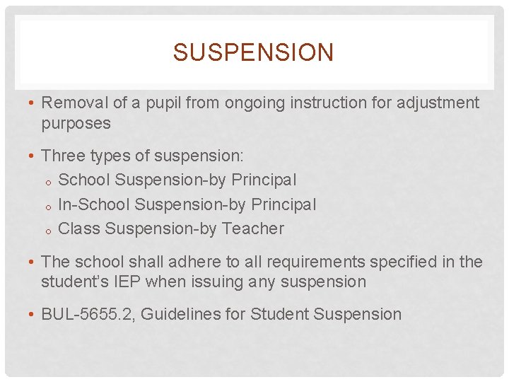 SUSPENSION • Removal of a pupil from ongoing instruction for adjustment purposes • Three