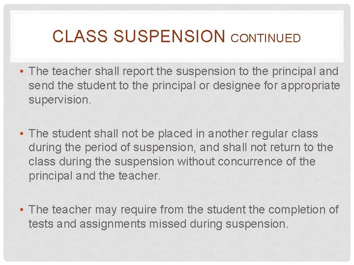 CLASS SUSPENSION CONTINUED • The teacher shall report the suspension to the principal and