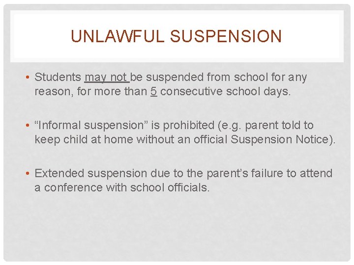 UNLAWFUL SUSPENSION • Students may not be suspended from school for any reason, for