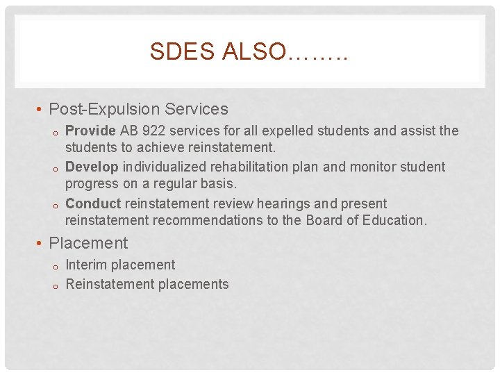 SDES ALSO……. . • Post-Expulsion Services o o o Provide AB 922 services for