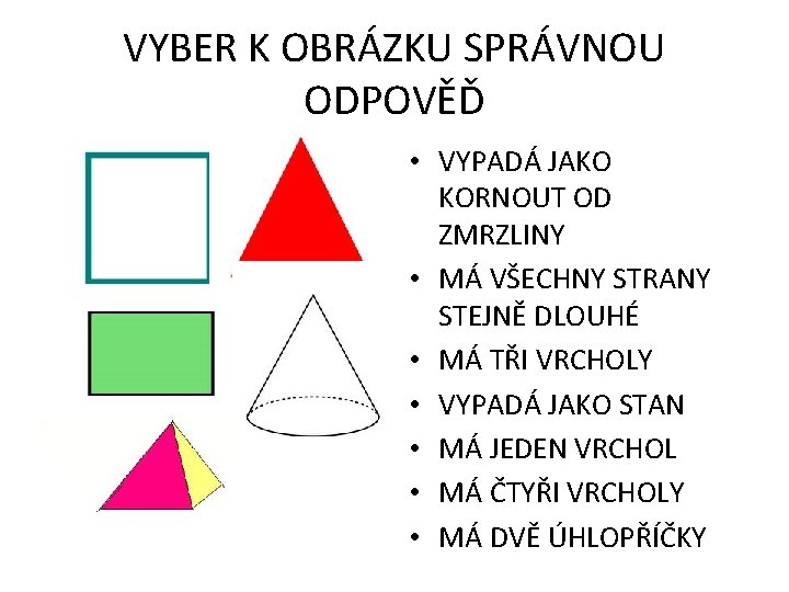 VYBER K OBRÁZKU SPRÁVNOU ODPOVĚĎ • VYPADÁ JAKO KORNOUT OD ZMRZLINY • MÁ VŠECHNY