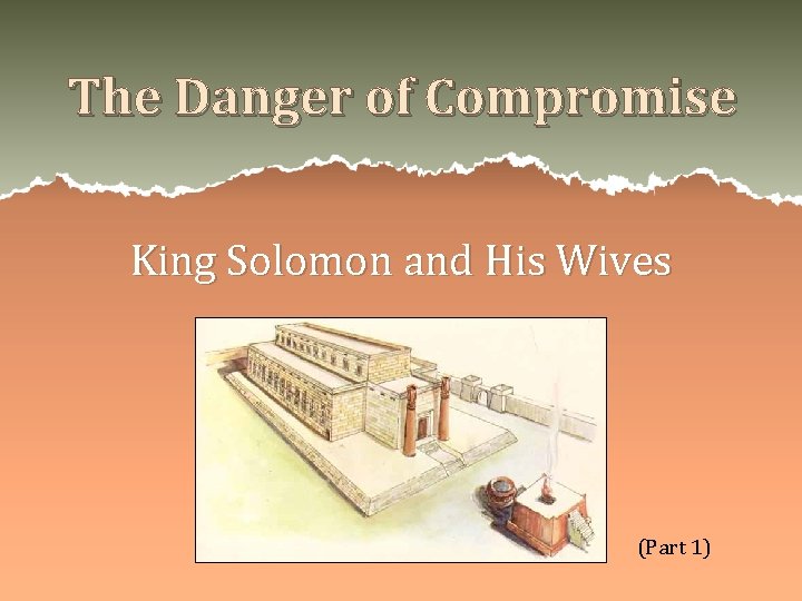The Danger of Compromise King Solomon and His Wives (Part 1) The Danger of Compromise King Solomon and His Wives (Part 1)