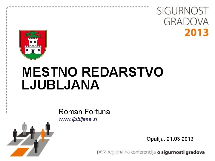 MESTNO REDARSTVO LJUBLJANA Roman Fortuna www. ljubljana. si Opatija, 21. 03. 2013 