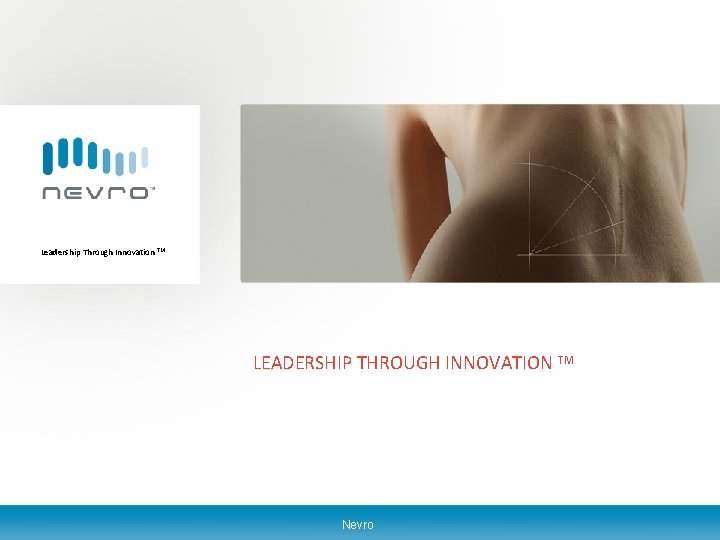 Leadership Through Innovation TM LEADERSHIP THROUGH INNOVATION TM Leadership Through Innovation TM Nevro 1