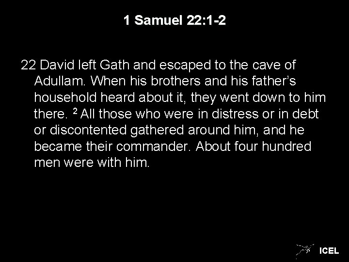 1 Samuel 22: 1 -2 22 David left Gath and escaped to the cave