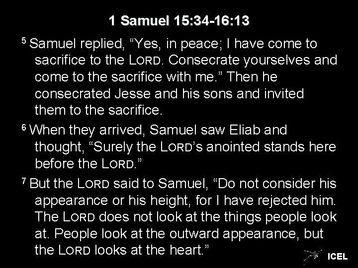 1 Samuel 15: 34 -16: 13 5 Samuel replied, “Yes, in peace; I have