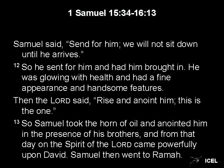 1 Samuel 15: 34 -16: 13 Samuel said, “Send for him; we will not