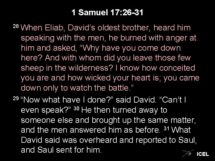 1 Samuel 17: 26 -31 28 When Eliab, David’s oldest brother, heard him speaking