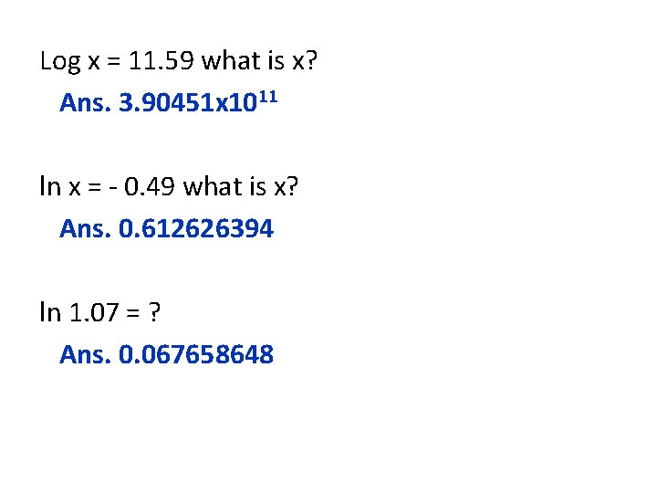 Log x = 11. 59 what is x? Ans. 3. 90451 x 1011 ln